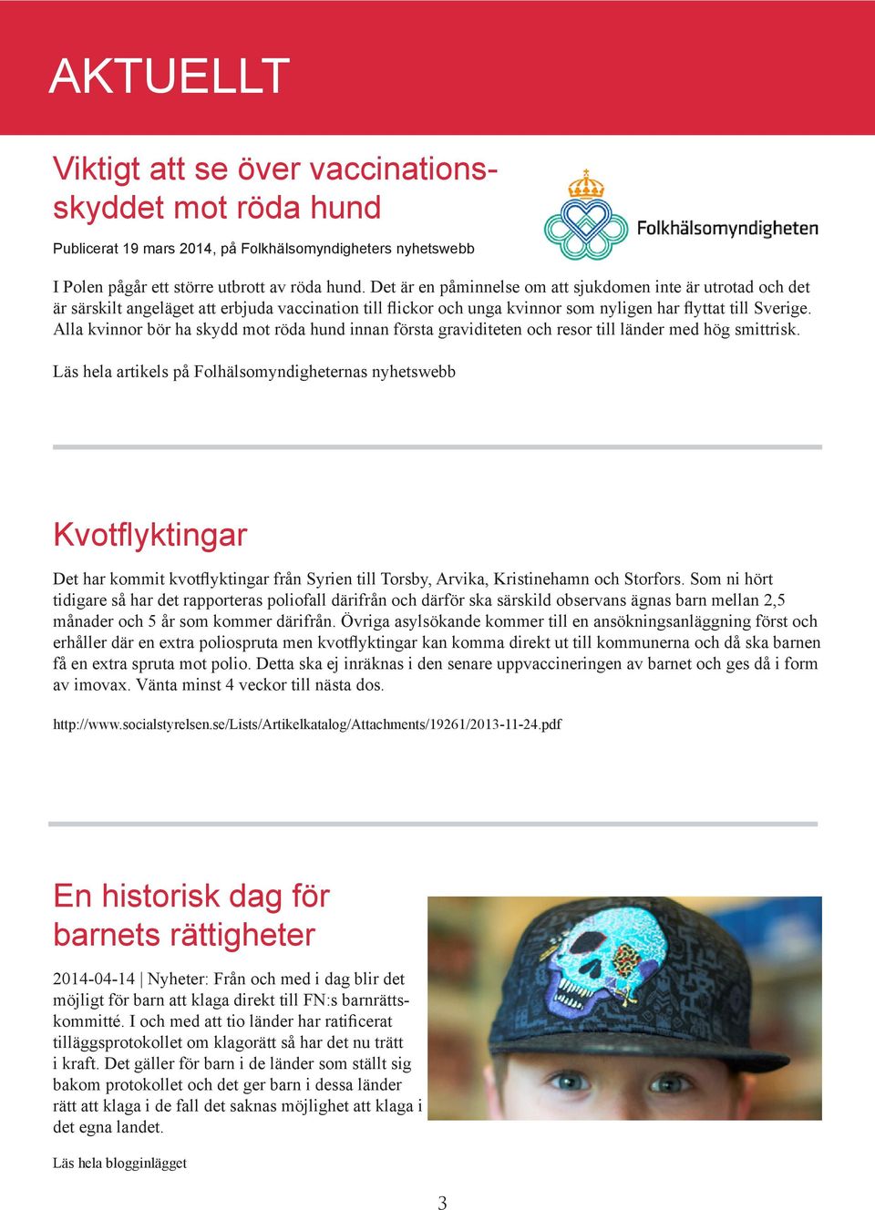 Alla kvinnor bör ha skydd mot röda hund innan första graviditeten och resor till länder med hög smittrisk.
