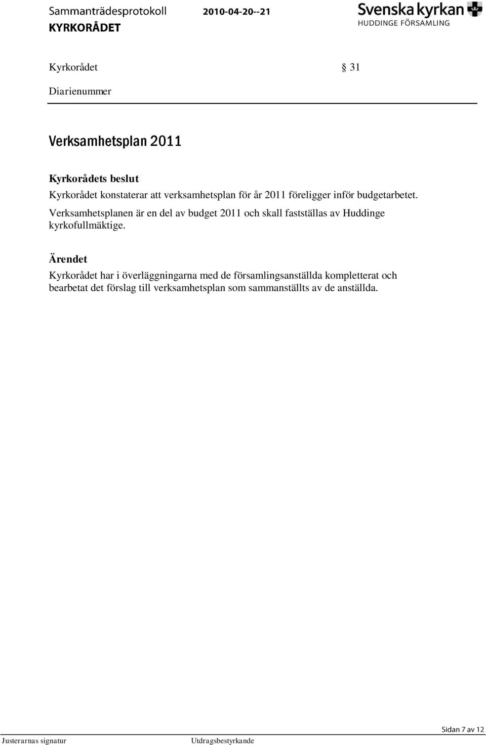 Verksamhetsplanen är en del av budget 2011 och skall fastställas av Huddinge kyrkofullmäktige.