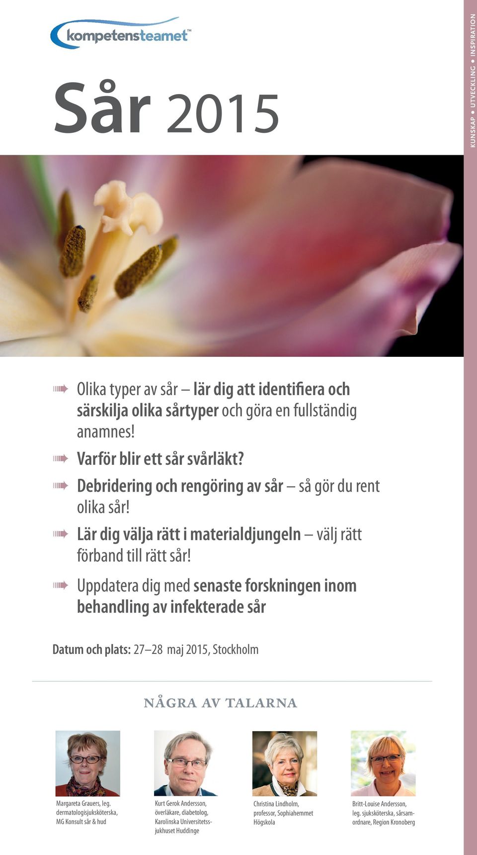 Uppdatera dig med senaste forskningen inom behandling av infekterade sår Datum och plats: 27 28 maj 2015, Stockholm några av talarna Margareta Grauers, leg.