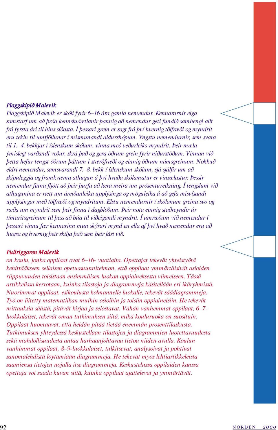 Í þessari grein er sagt frá því hvernig tölfræði og myndrit eru tekin til umfjöllunar í mismunandi aldurshópum. Yngstu nemendurnir, sem svara til 1. 4.