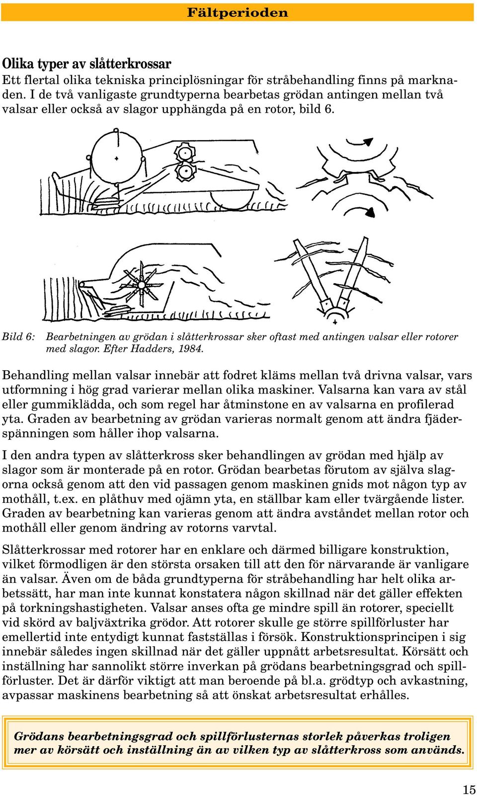 Bild 6: Bearbetningen av grödan i slåtterkrossar sker oftast med antingen valsar eller rotorer med slagor. Efter Hadders, 1984.