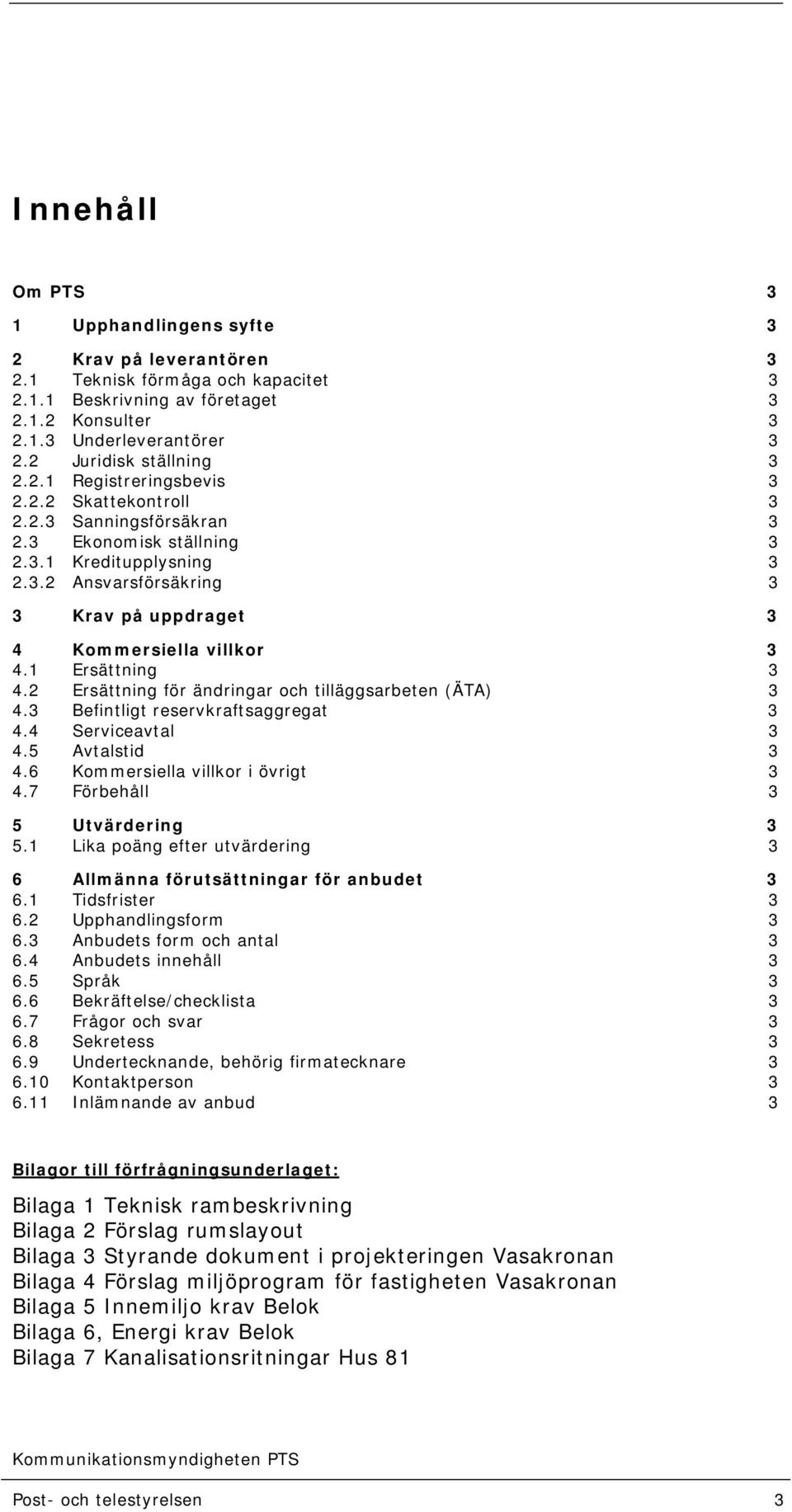 1 Ersättning 3 4.2 Ersättning för ändringar och tilläggsarbeten (ÄTA) 3 4.3 Befintligt reservkraftsaggregat 3 4.4 Serviceavtal 3 4.5 Avtalstid 3 4.6 Kommersiella villkor i övrigt 3 4.