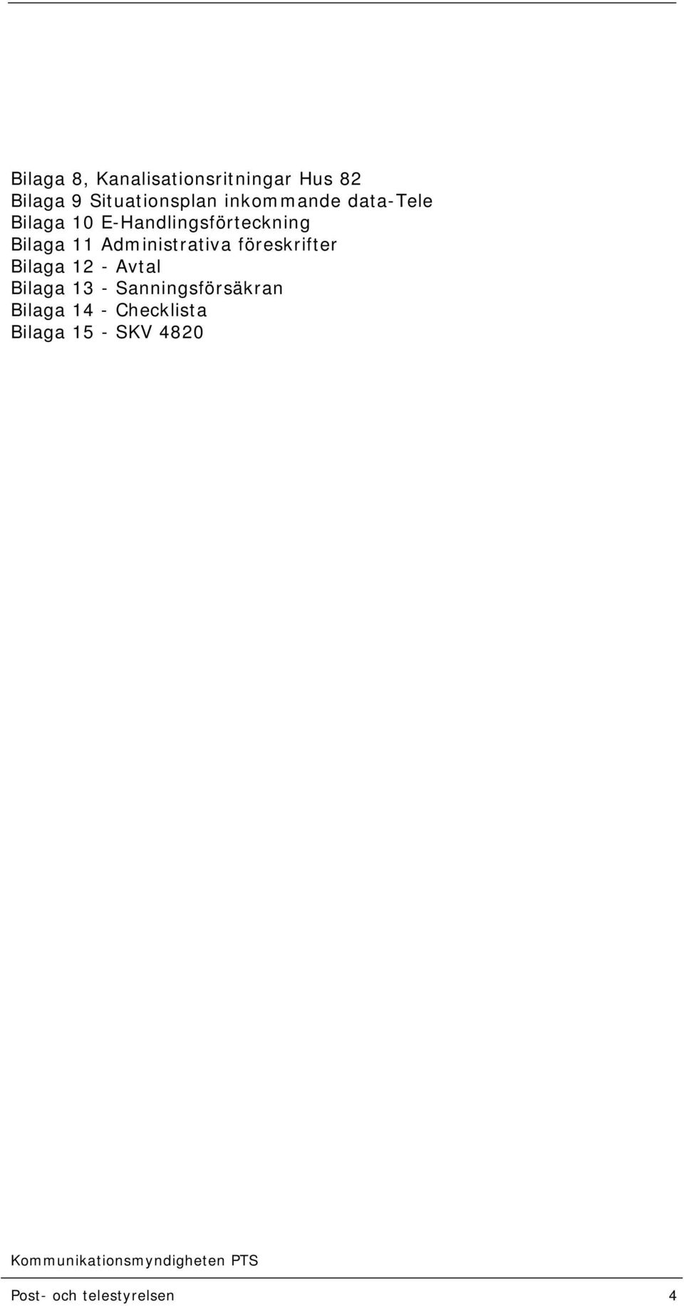 Administrativa föreskrifter Bilaga 12 - Avtal Bilaga 13 -