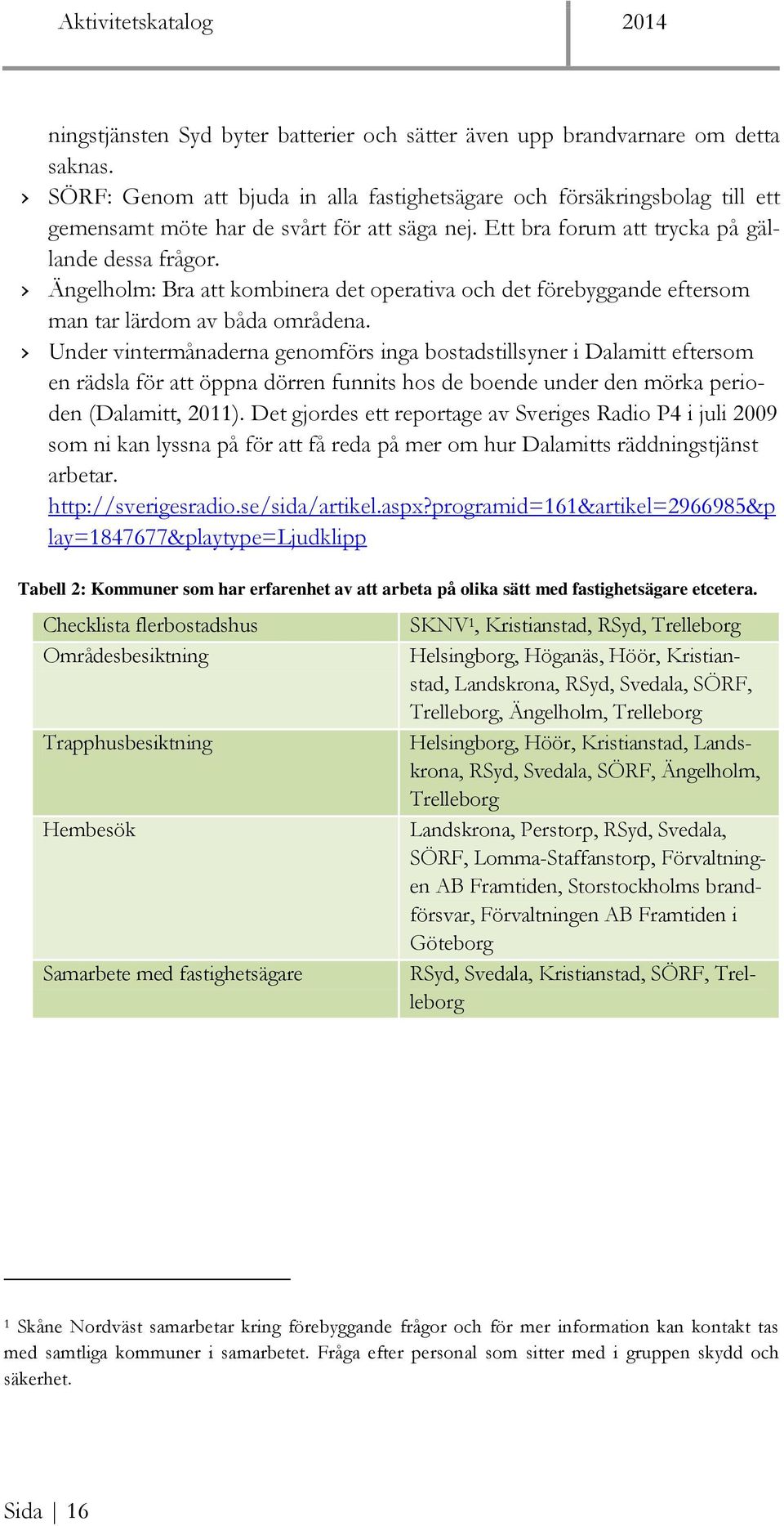 Ängelholm: Bra att kombinera det operativa och det förebyggande eftersom man tar lärdom av båda områdena.