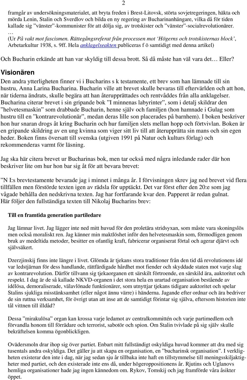 Rättegångsreferat från processen mot Högerns och trotskisternas block, Arbetarkultur 1938, s. 9ff.