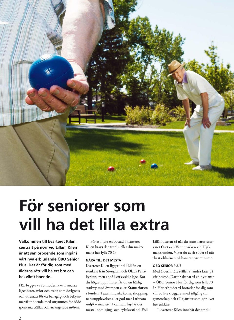 Här bygger vi 23 moderna och smarta lägenheter, tvåor och treor, som designats och utrustats för ett behagligt och bekymmersfritt boende med utrymmen för både spontana träffar och arrangerade möten.