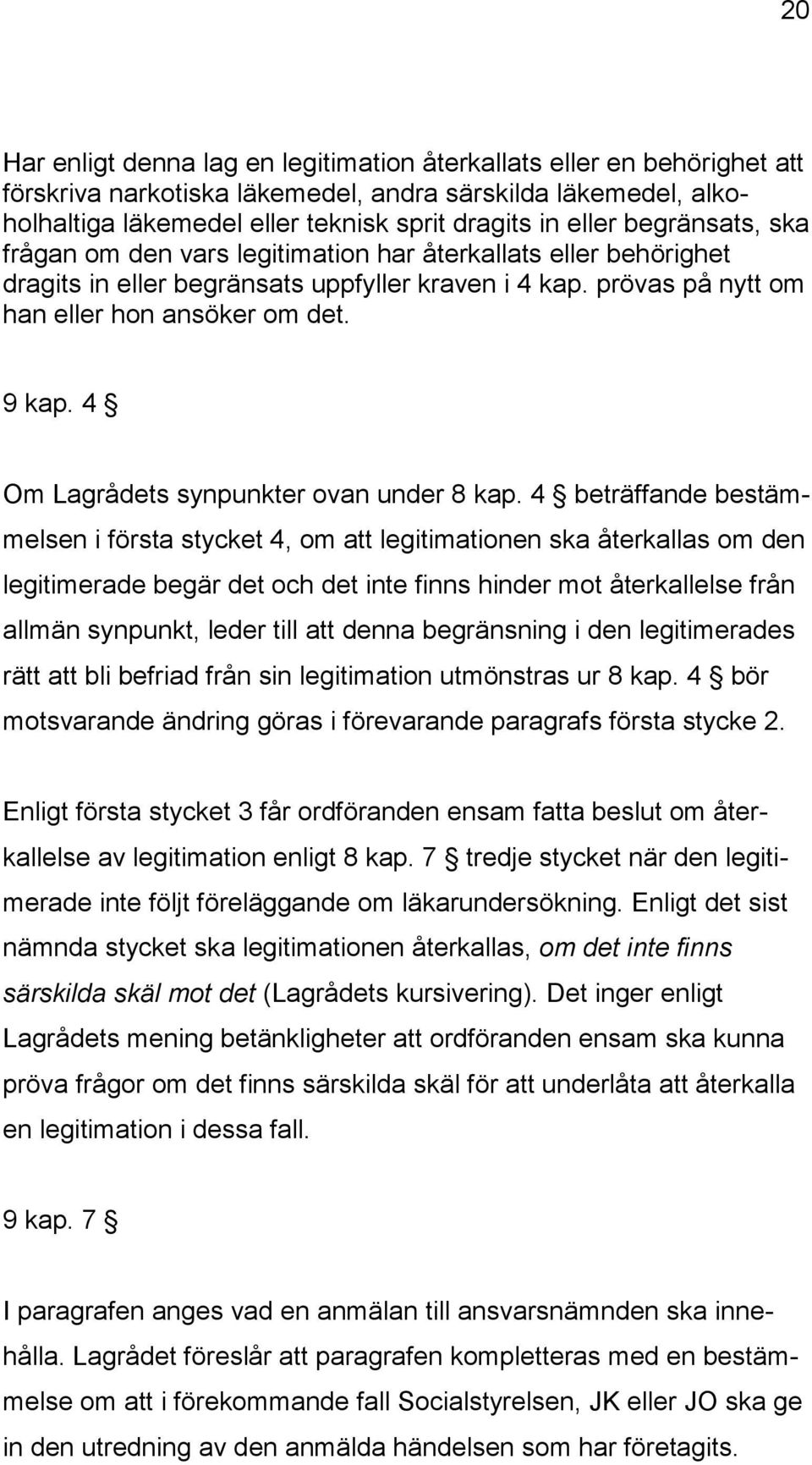 4 Om Lagrådets synpunkter ovan under 8 kap.