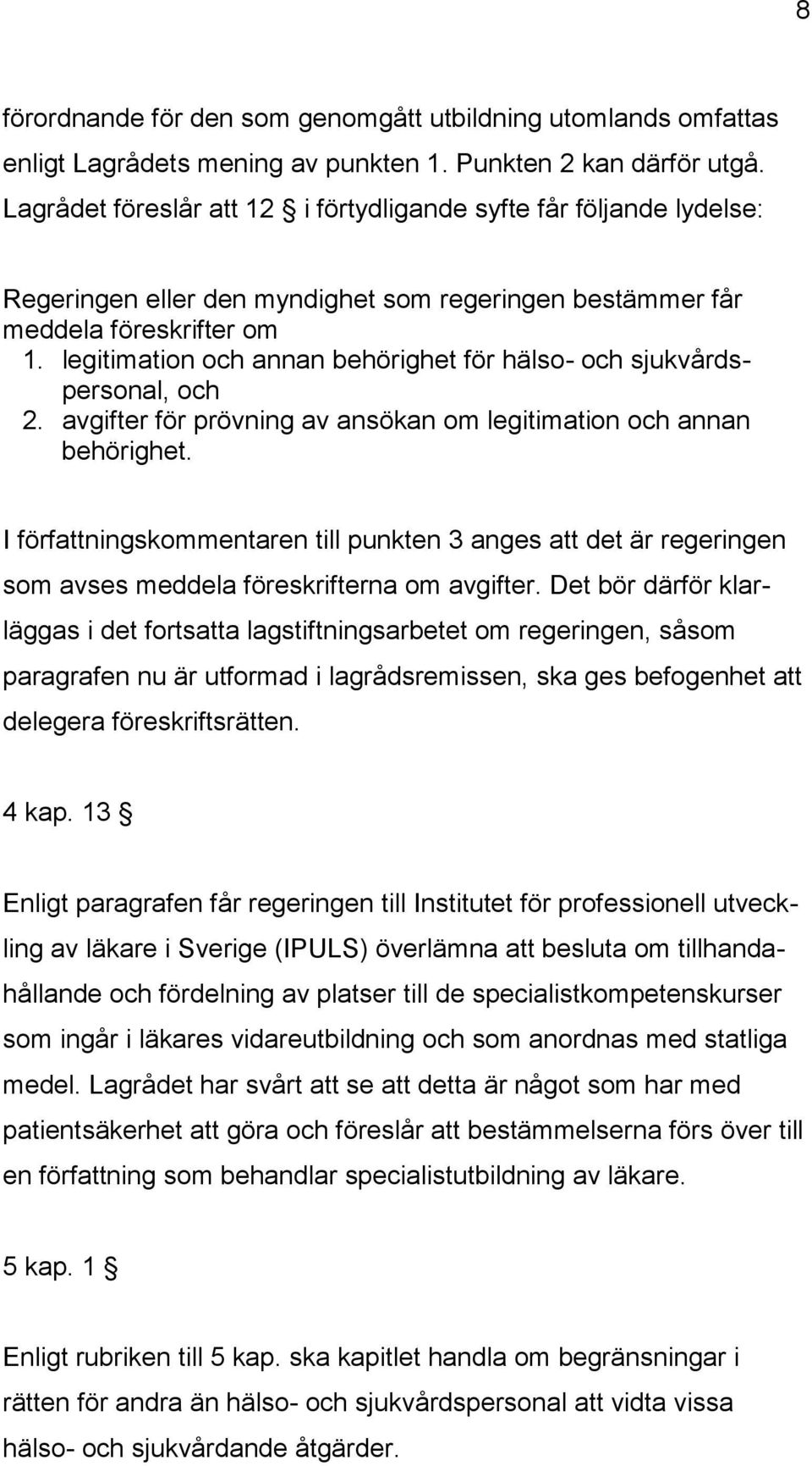 legitimation och annan behörighet för hälso- och sjukvårdspersonal, och 2. avgifter för prövning av ansökan om legitimation och annan behörighet.