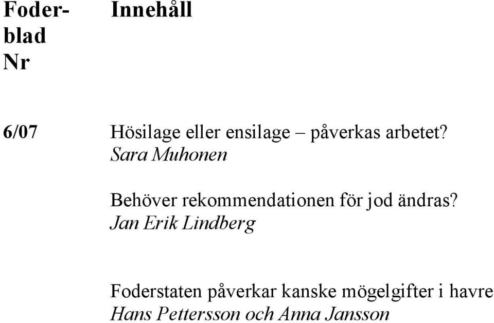 Sara Muhonen Behöver rekommendationen för