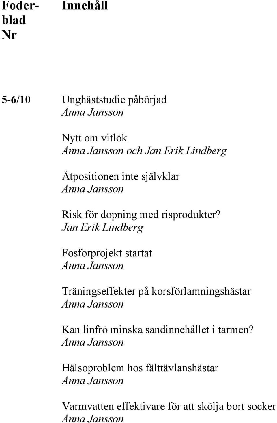 Fosforprojekt startat Träningseffekter på korsförlamningshästar Kan linfrö