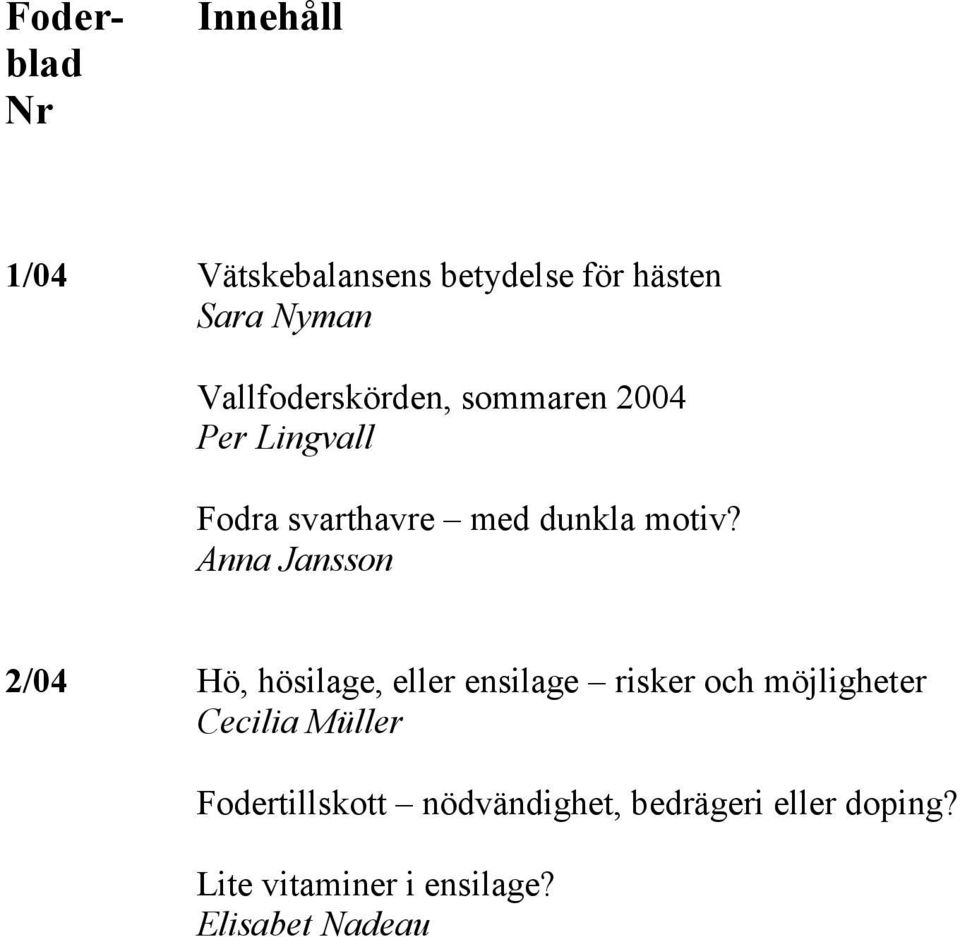 2/04 Hö, hösilage, eller ensilage risker och möjligheter Cecilia Müller