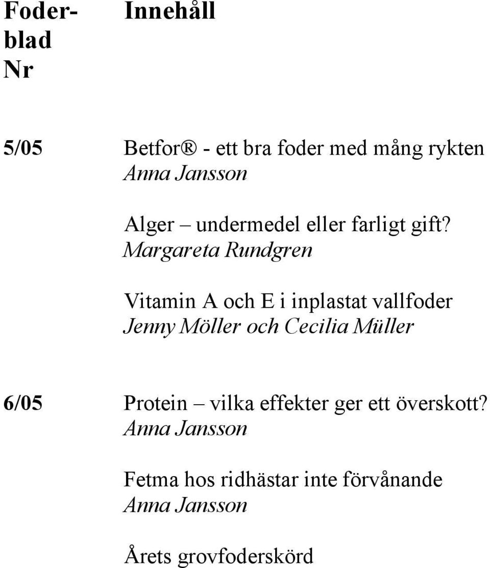 Margareta Rundgren Vitamin A och E i inplastat vallfoder Jenny