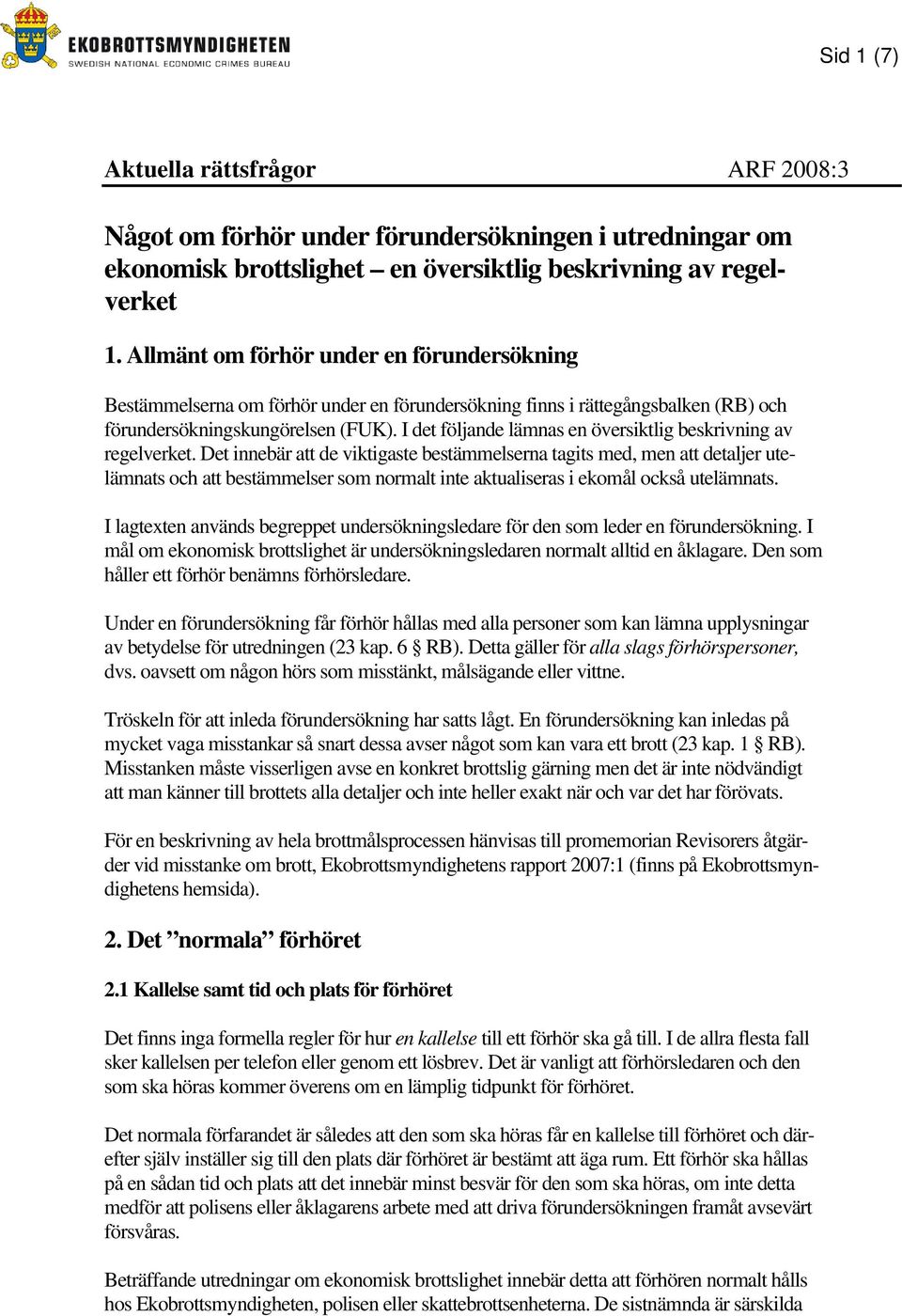 I det följande lämnas en översiktlig beskrivning av regelverket.