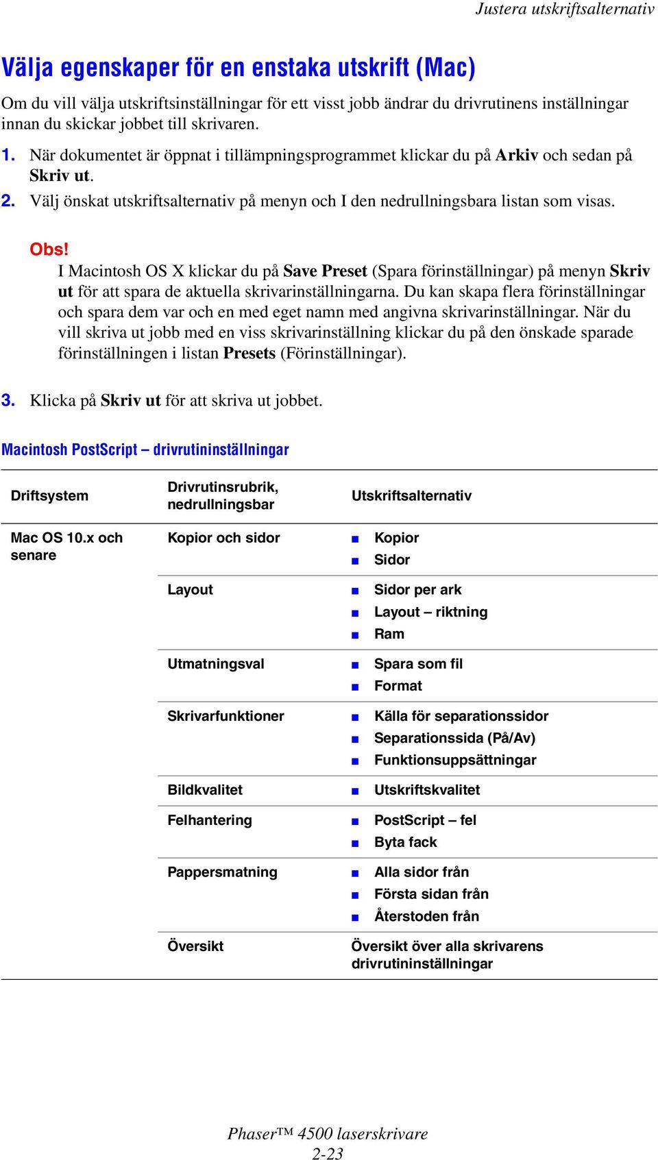 I Macintosh OS X klickar du på Save Preset (Spara förinställningar) på menyn Skriv ut för att spara de aktuella skrivarinställningarna.