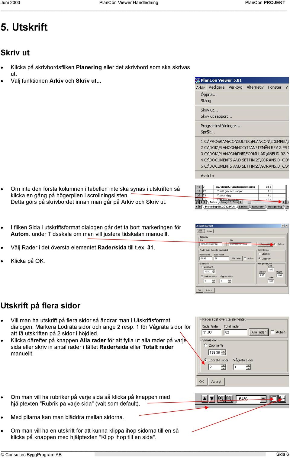 I fliken Sida i utskriftsformat dialogen går det ta bort markeringen för Autom. under Tidsskala om man vill justera tidskalan manuellt. Välj Rader i det översta elementet Rader/sida till t.ex. 31.