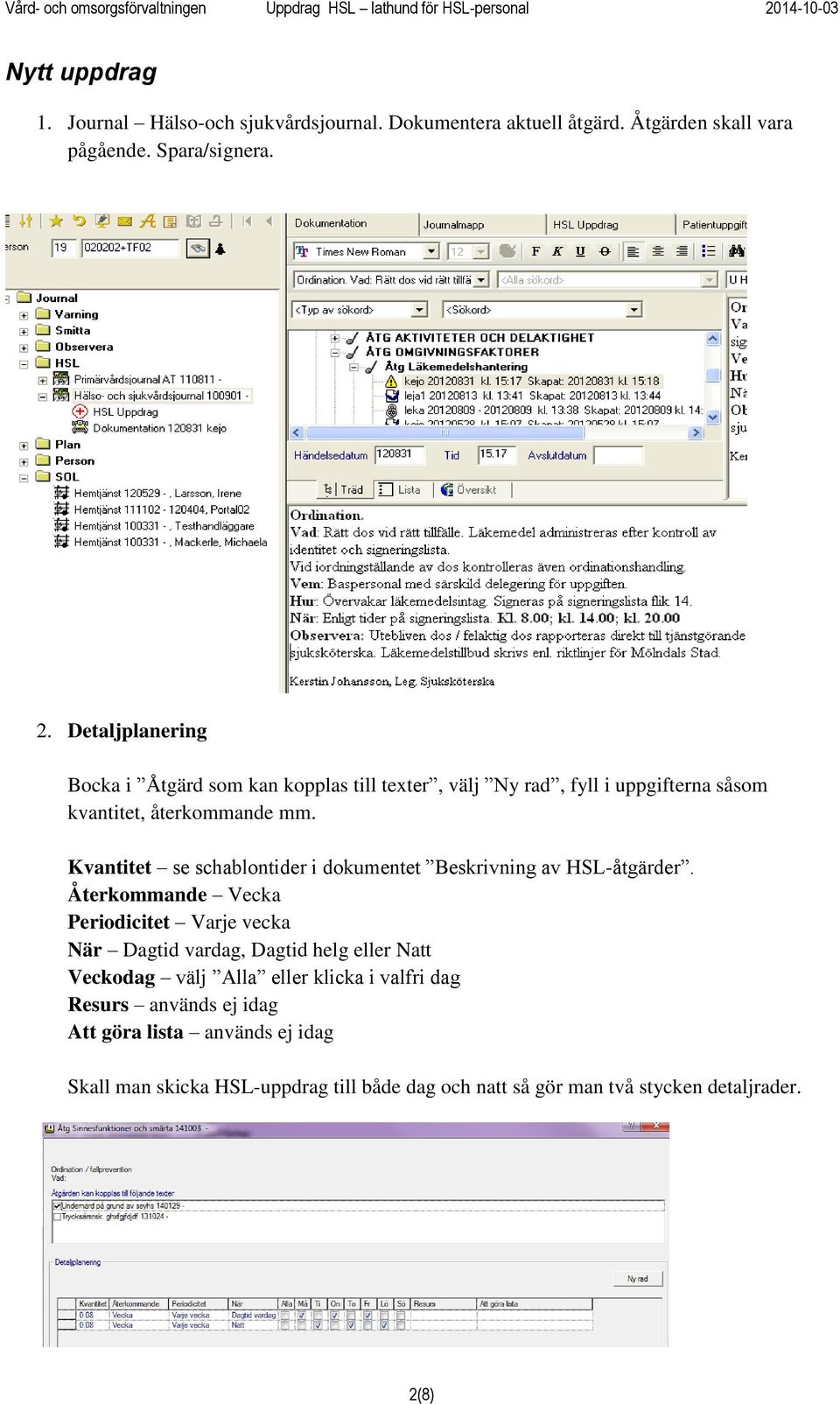 Kvantitet se schablontider i dokumentet Beskrivning av HSL-åtgärder.