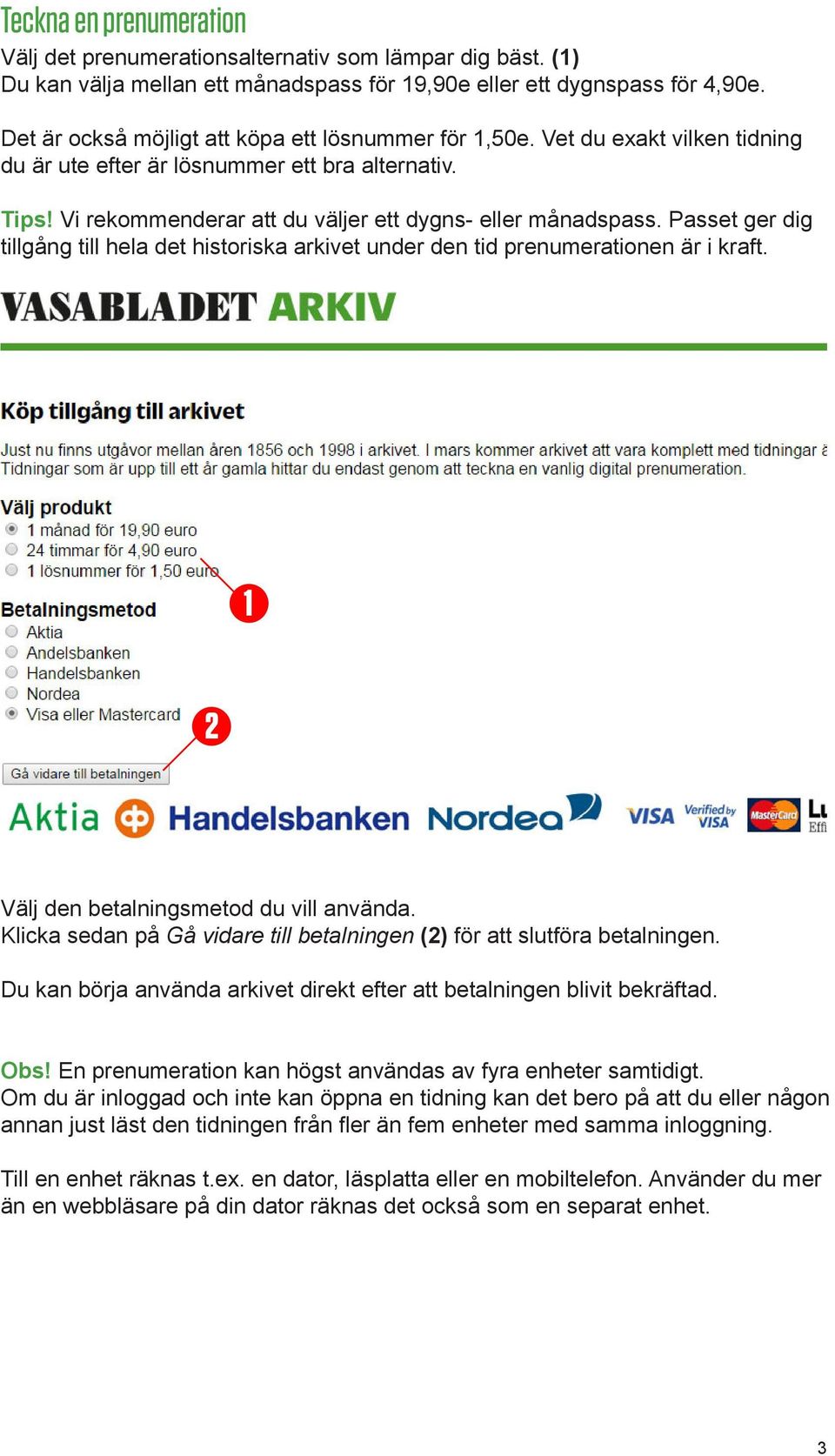 Passet ger dig tillgång till hela det historiska arkivet under den tid prenumerationen är i kraft. Välj den betalningsmetod du vill använda.