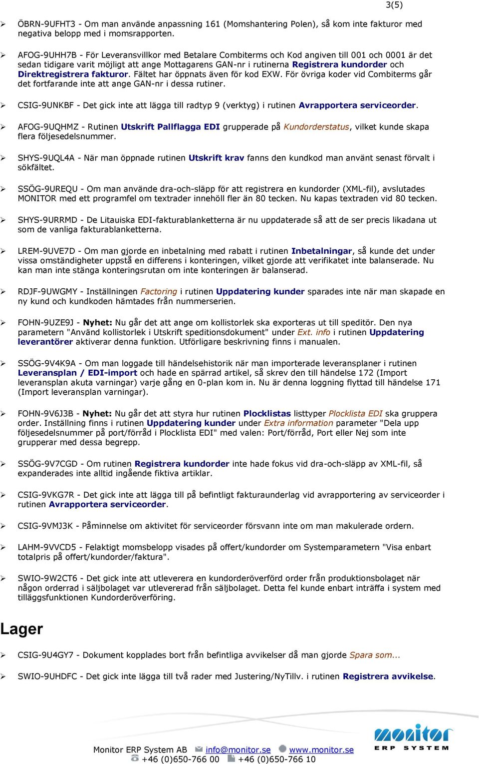 Direktregistrera fakturor. Fältet har öppnats även för kod EXW. För övriga koder vid Combiterms går det fortfarande inte att ange GAN-nr i dessa rutiner.