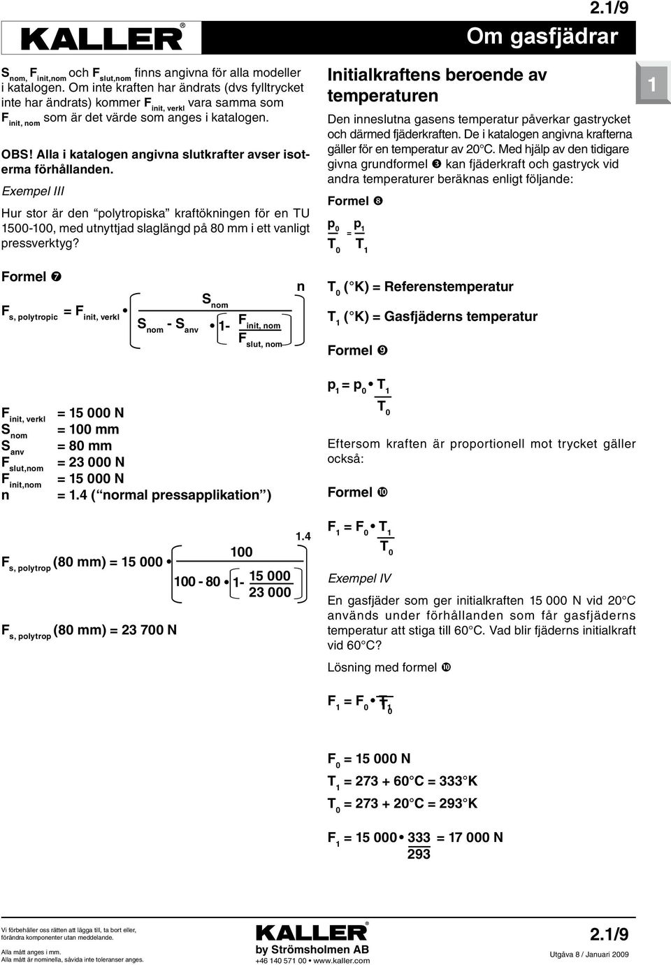 1/9 Om gsjädrr Initilkrtns rond v tmprturn Dn innslutn gsns tmprtur påvrkr gstrykt oh därmd jädrkrtn. D i ktlogn ngivn krtrn gällr ör n tmprtur v 20 C.