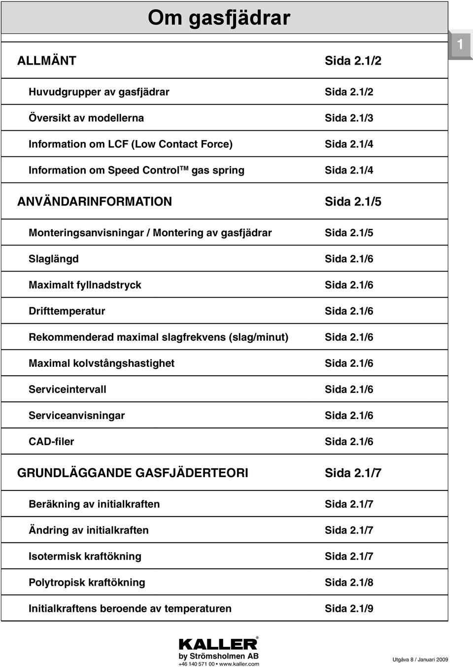 1/6 Mximlt yllndstryk id 2.1/6 Drittmprtur id 2.1/6 Rkommndrd mximl slgrkvns (slg/minut) id 2.1/6 Mximl kolvstångshstight id 2.1/6 rviintrvll id 2.