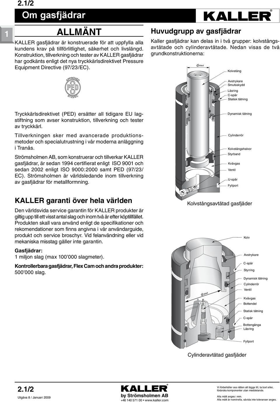 Huvudgrupp v gsjädrr Kllr gsjädrr kn dls in i två gruppr: kolvstångsvtätd oh ylindrvtätd.