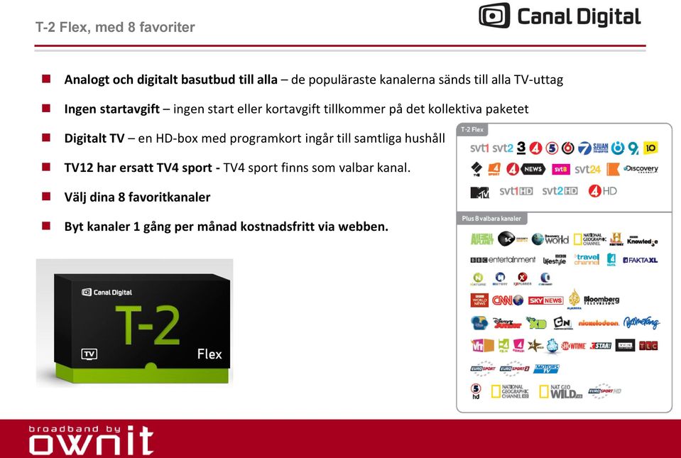 Digitalt TV en HD-box med programkort ingår till samtliga hushåll TV12 har ersatt TV4 sport - TV4