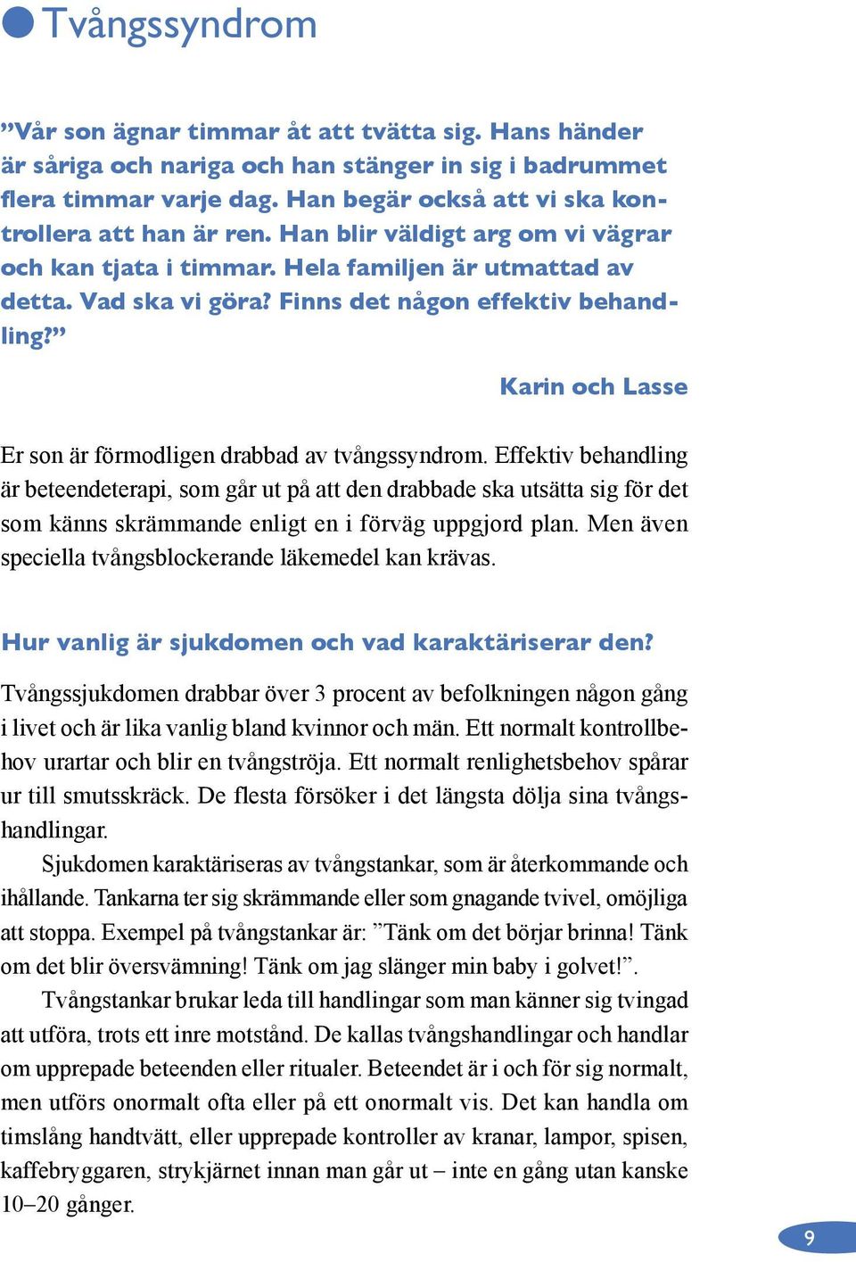 Karin och Lasse Er son är förmodligen drabbad av tvångssyndrom.