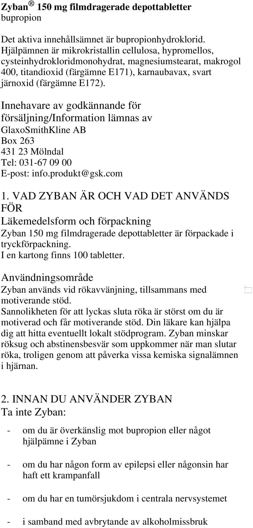 Innehavare av godkännande för försäljning/information lämnas av GlaxoSmithKline AB Box 263 431 23 Mölndal Tel: 031-67 09 00 E-post: info.produkt@gsk.com 1.