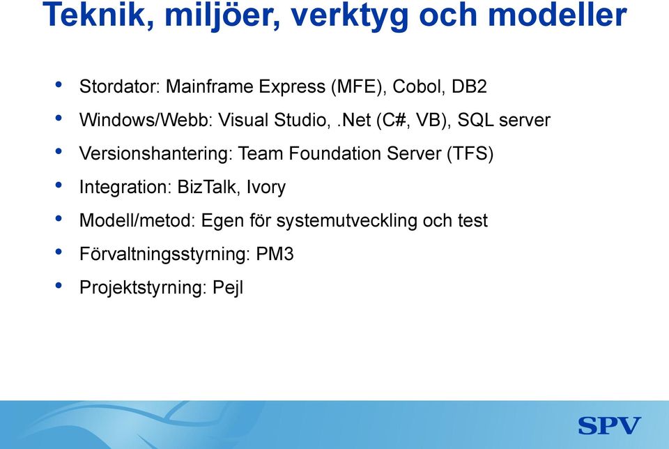 Net (C#, VB), SQL server Versionshantering: Team Foundation Server (TFS)