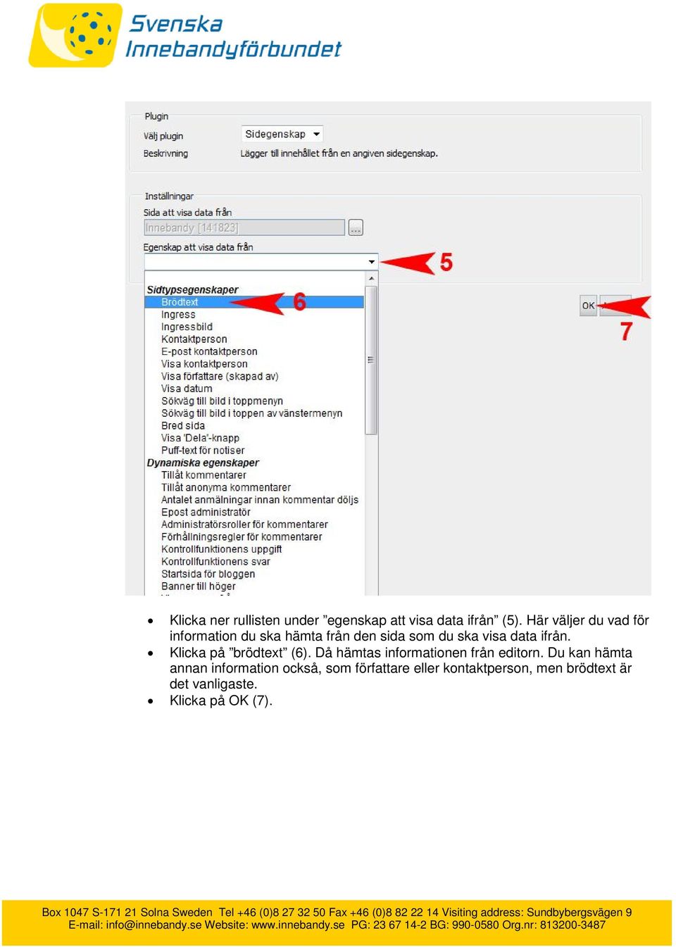 ifrån. Klicka på brödtext (6). Då hämtas informationen från editorn.