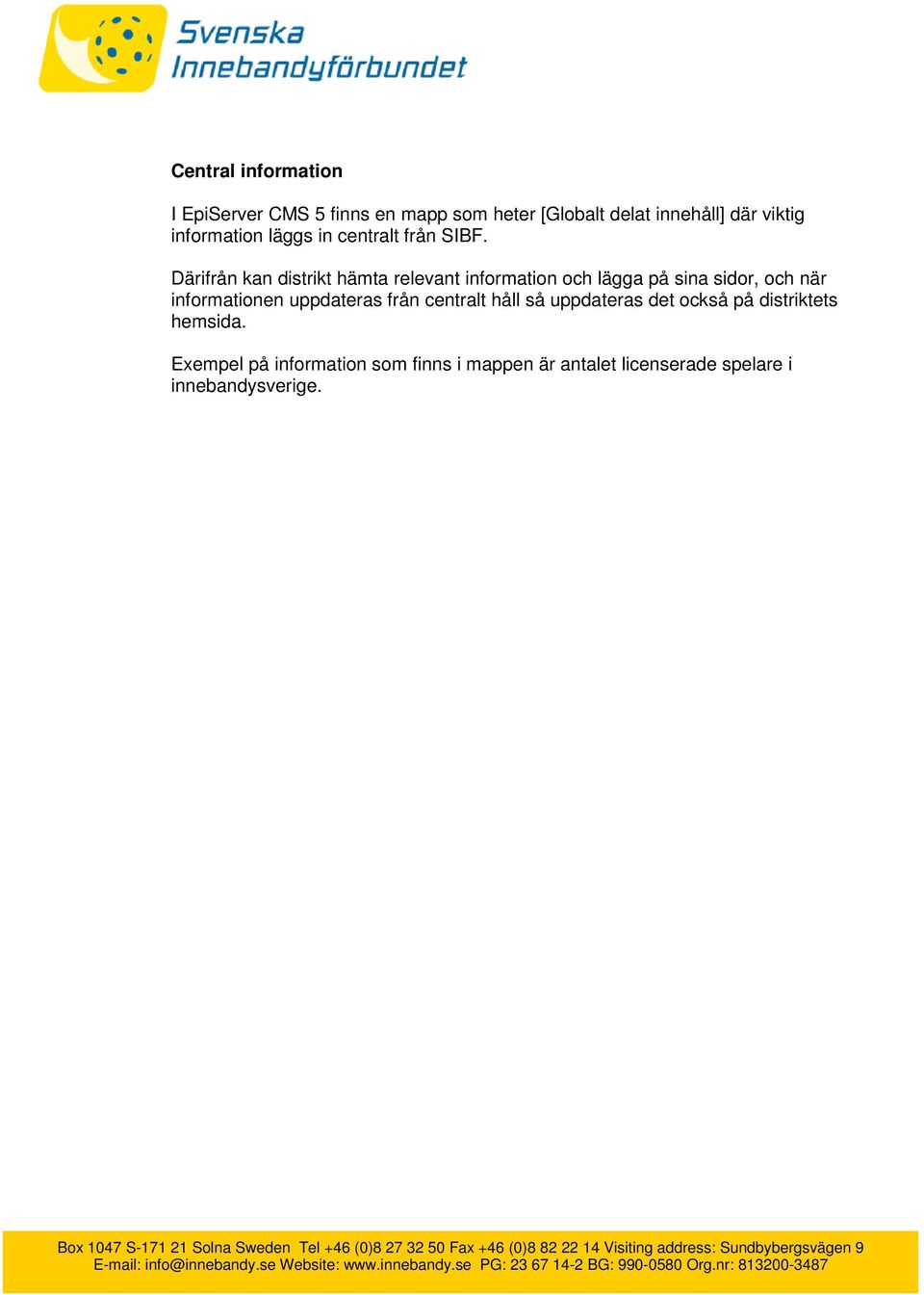Därifrån kan distrikt hämta relevant information och lägga på sina sidor, och när informationen