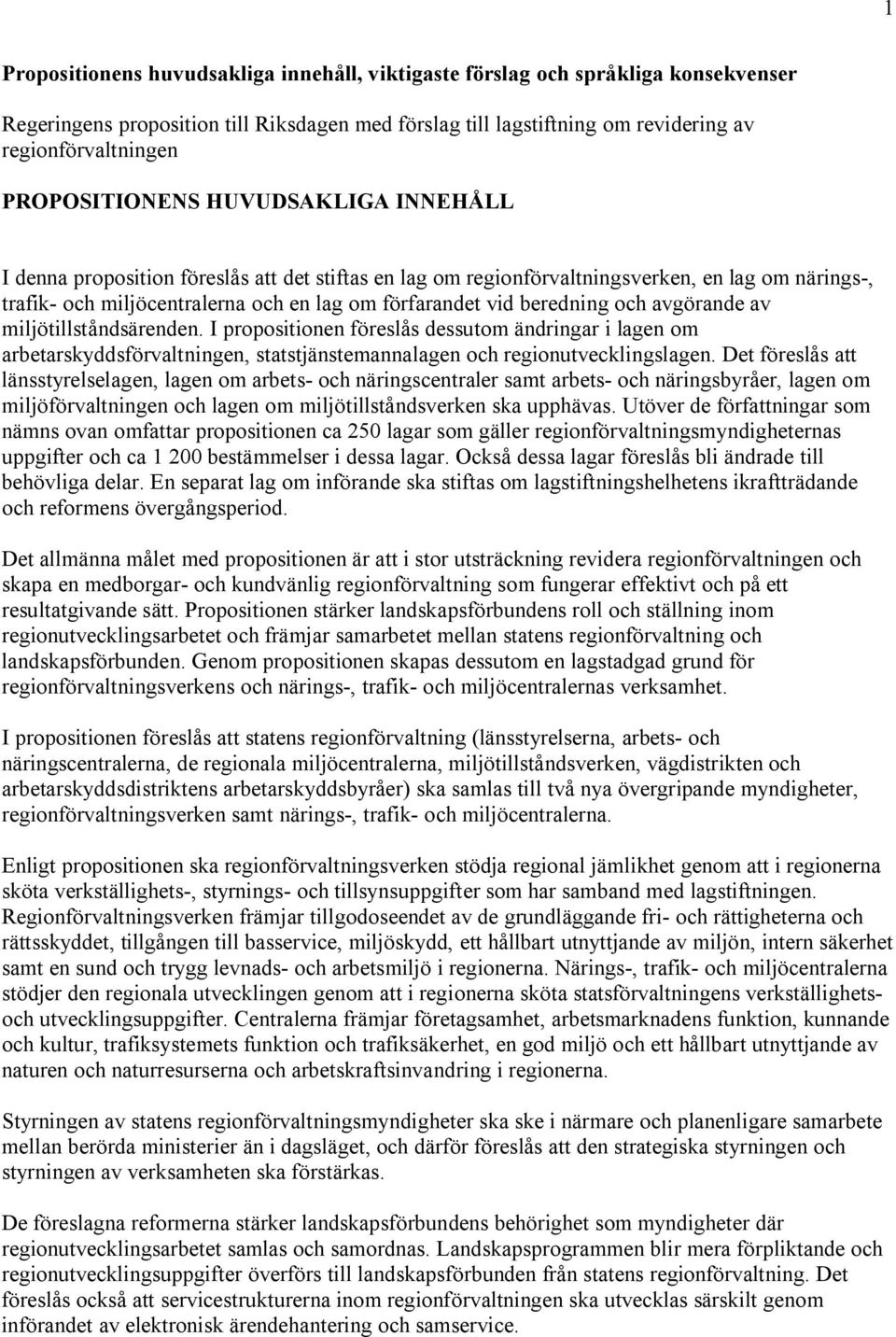 beredning och avgörande av miljötillståndsärenden. I propositionen föreslås dessutom ändringar i lagen om arbetarskyddsförvaltningen, statstjänstemannalagen och regionutvecklingslagen.