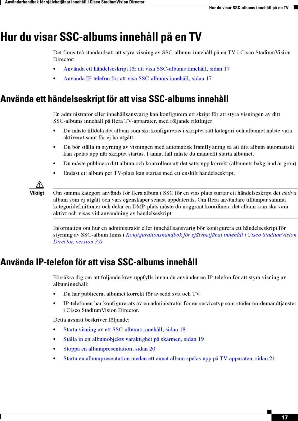 sidan 17 Använda ett händelseskript för att visa SSC-albums innehåll En administratör eller innehållsansvarig kan konfigurera ett skript för att styra visningen av ditt SSC-albums innehåll på flera