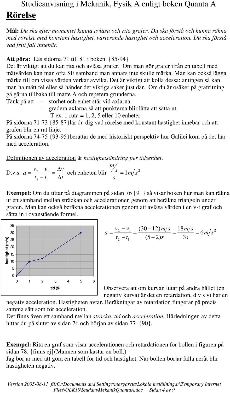 Man kan ockå lägga märke till om via värden verkar avvika. Det är viktigt att kolla dea: antingen å kan man ha mätt fel eller å händer det viktiga aker jut där.
