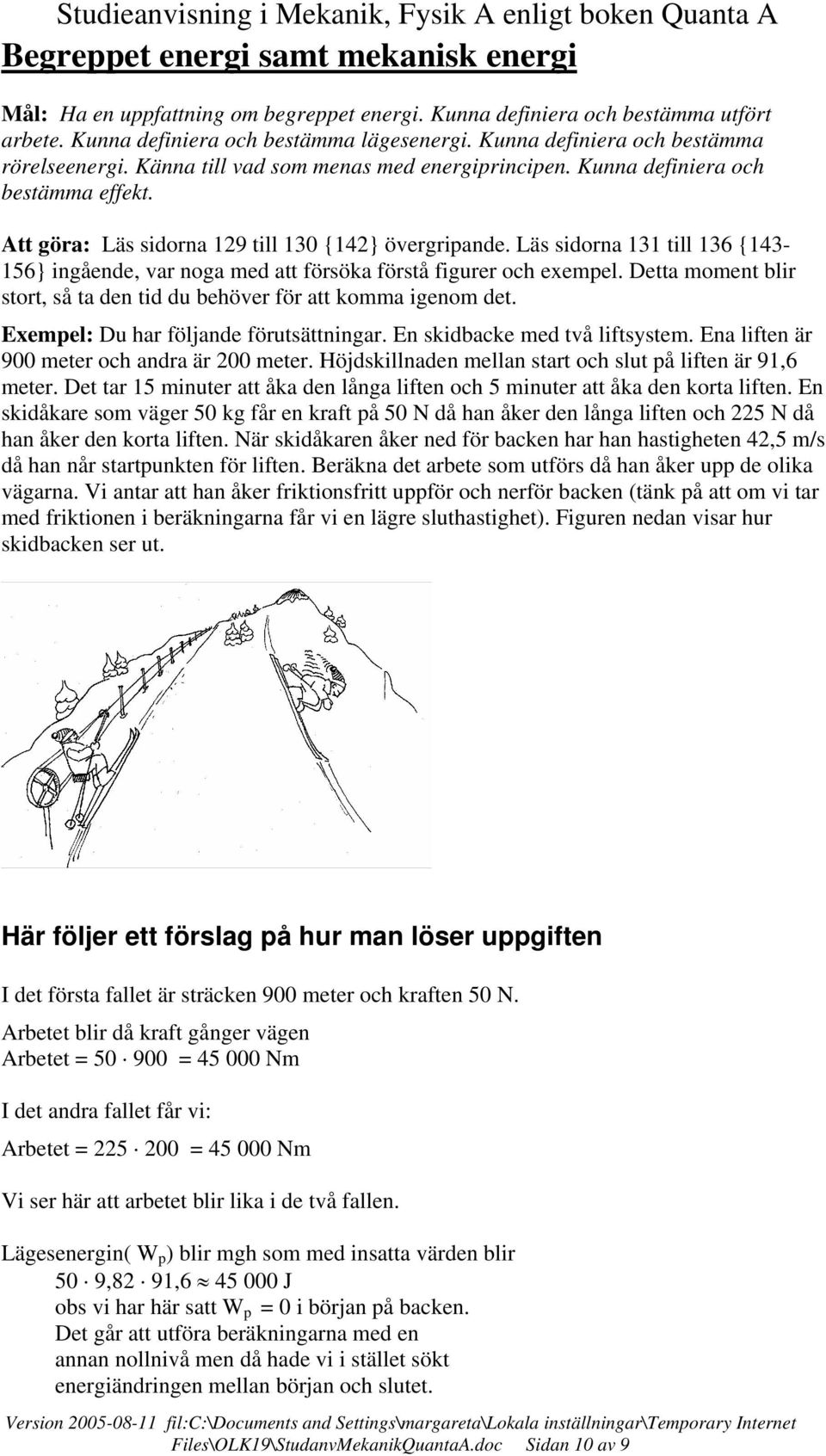 Lä idorna 131 till 136 {143-156} ingående, var noga med att föröka förtå figurer och exempel. Detta moment blir tort, å ta den tid du behöver för att komma igenom det.