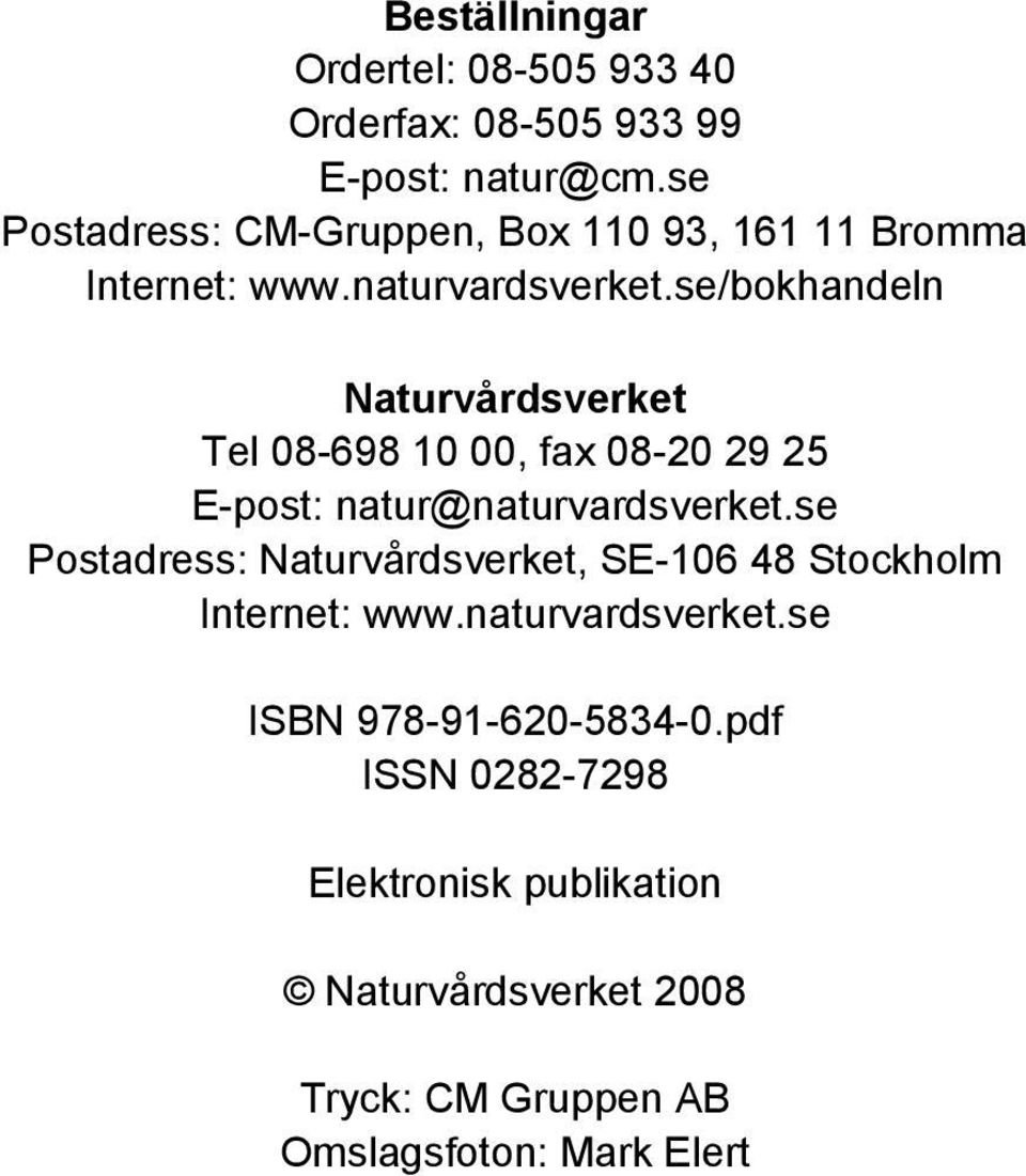 se/bokhandeln Naturvårdsverket Tel 08-698 10 00, fax 08-20 29 25 E-post: natur@naturvardsverket.