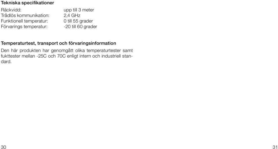 Temperaturtest, transport och förvaringsinformation Den här produkten har genomgått