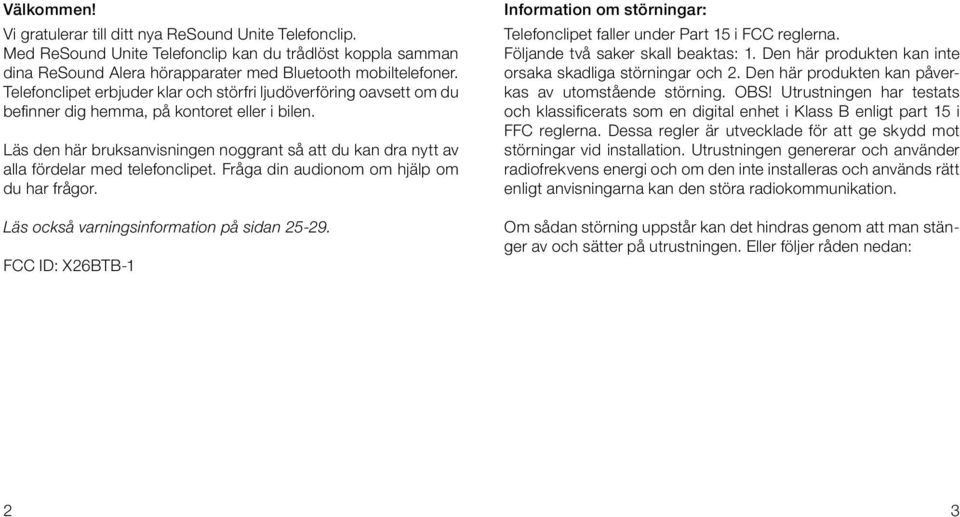 Läs den här bruksanvisningen noggrant så att du kan dra nytt av alla fördelar med telefonclipet. Fråga din audionom om hjälp om du har frågor. Läs också varningsinformation på sidan 25-29.