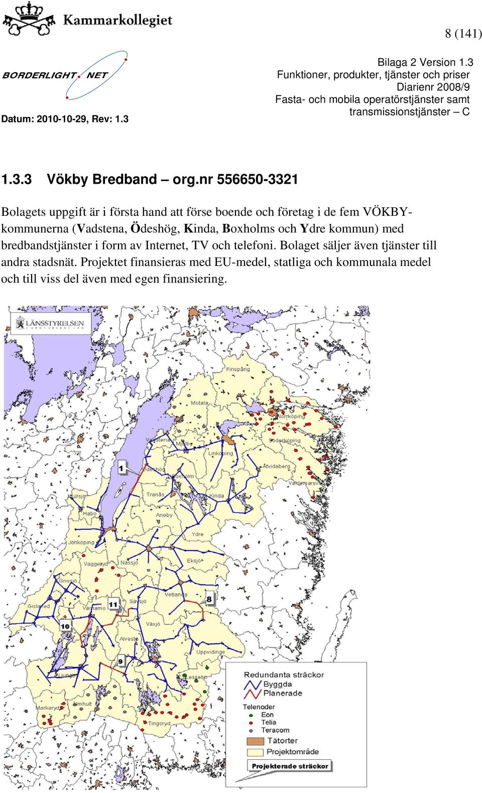 VÖKBYkommunerna (Vadstena, Ödeshög, Kinda, Boxholms och Ydre kommun) med bredbandstjänster i form av