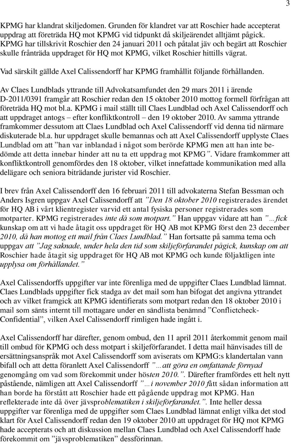 Vad särskilt gällde Axel Calissendorff har KPMG framhållit följande förhållanden.