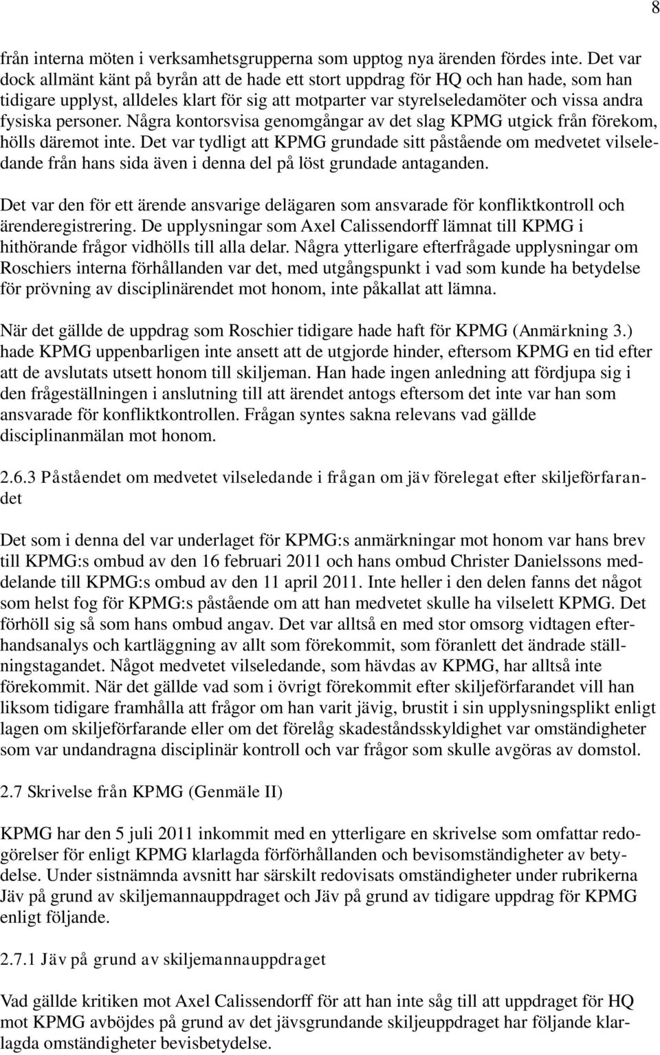 personer. Några kontorsvisa genomgångar av det slag KPMG utgick från förekom, hölls däremot inte.
