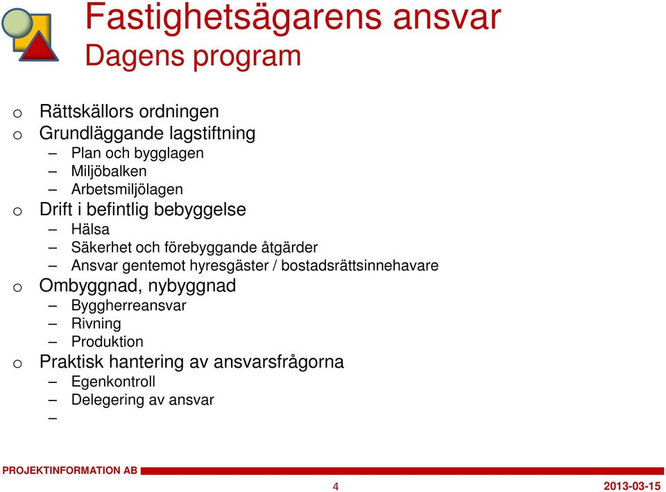 förebyggande åtgärder Ansvar gentemt hyresgäster / bstadsrättsinnehavare Ombyggnad, nybyggnad