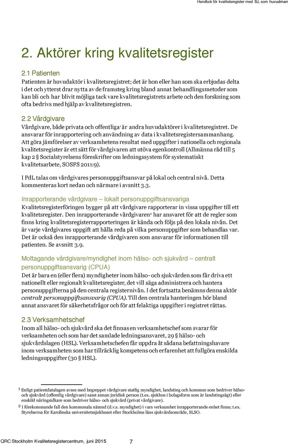 blivit möjliga tack vare kvalitetsregistrets arbete och den forskning ofta bedrivs med hjälp av kvalitetsregistren. 2.