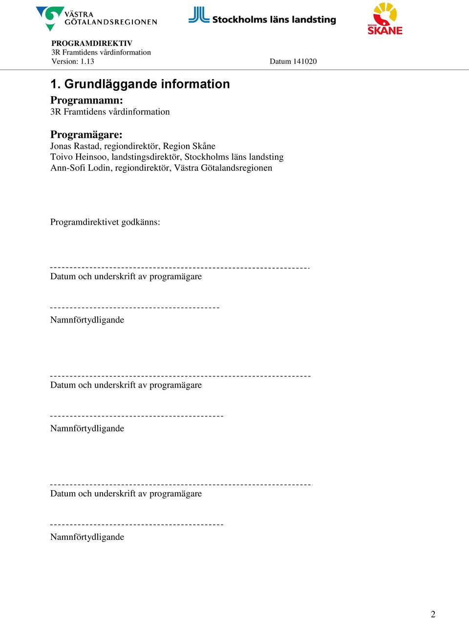 Götalandsregionen Programdirektivet godkänns: Datum och underskrift av programägare Namnförtydligande