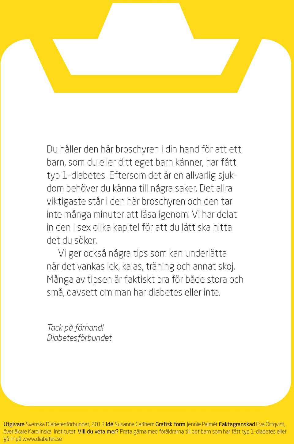 Vi ger också några tips som kan underlätta när det vankas lek, kalas, träning och annat skoj. Många av tipsen är faktiskt bra för både stora och små, oavsett om man har diabetes eller inte.