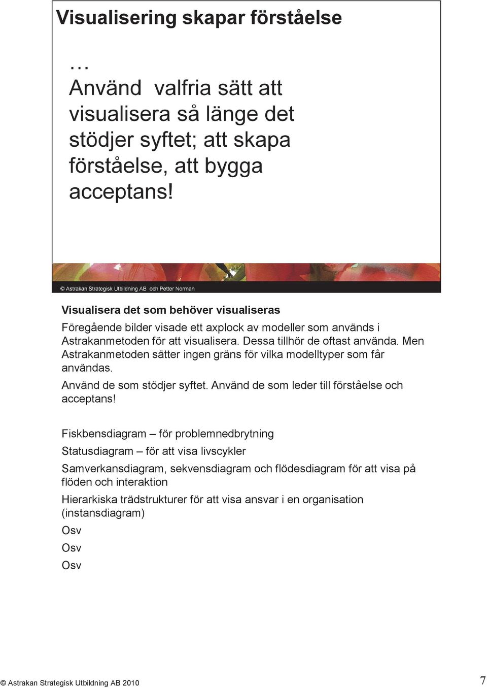 Använd de som leder till förståelse och acceptans!