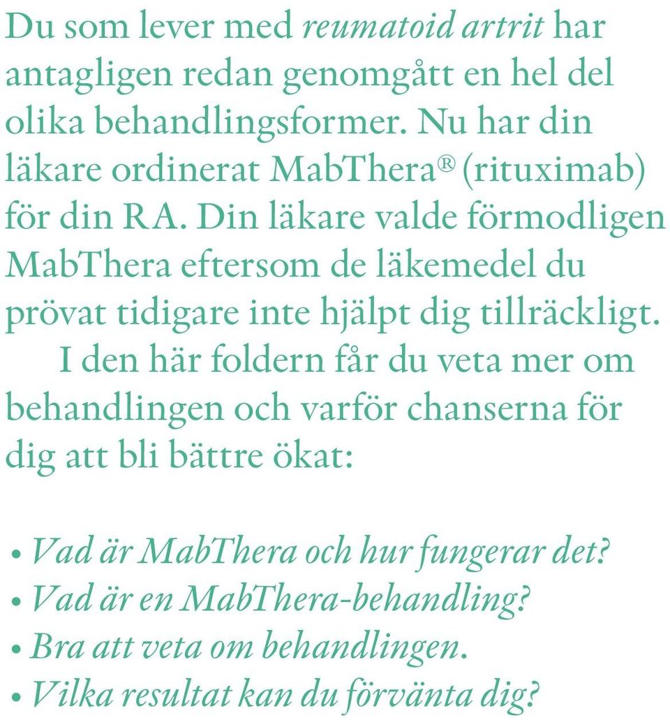 Din läkare valde förmodligen MabThera eftersom de läkemedel du prövat tidigare inte hjälpt dig tillräckligt.