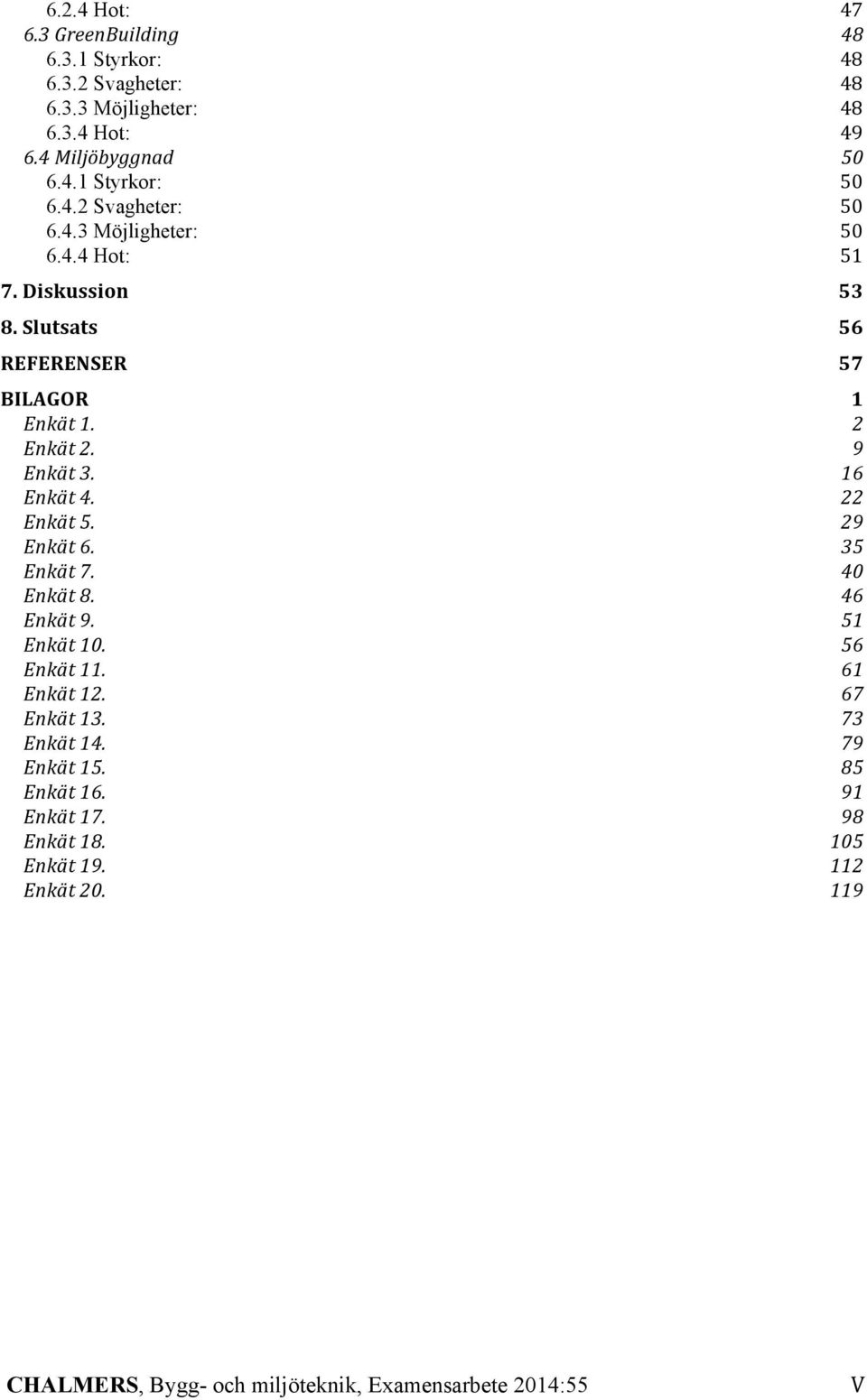 Enkät 5. Enkät 6. Enkät 7. Enkät 8. Enkät 9. Enkät 10. Enkät 11. Enkät 12. Enkät 13. Enkät 14. Enkät 15. Enkät 16. Enkät 17. Enkät 18.