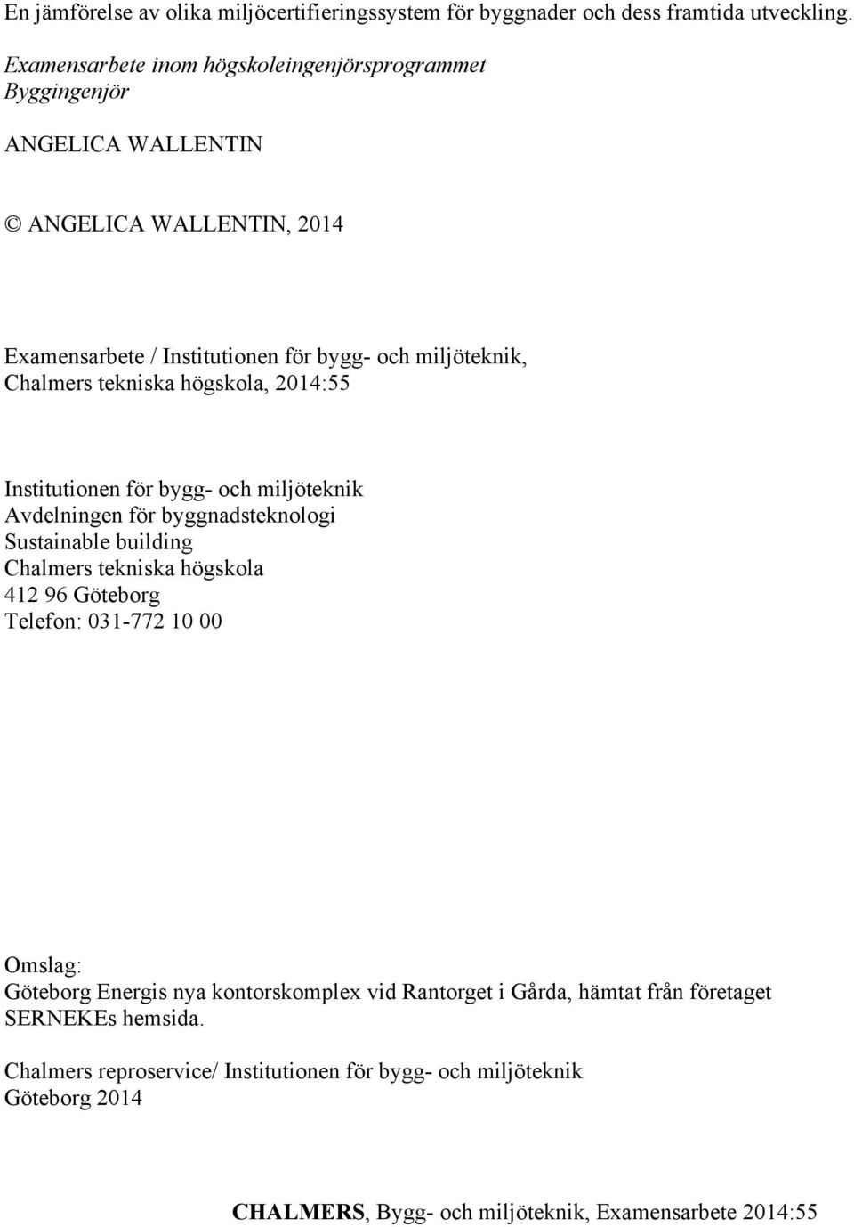 tekniska högskola, 2014:55 Institutionen för bygg- och miljöteknik Avdelningen för byggnadsteknologi Sustainable building Chalmers tekniska högskola 412 96 Göteborg