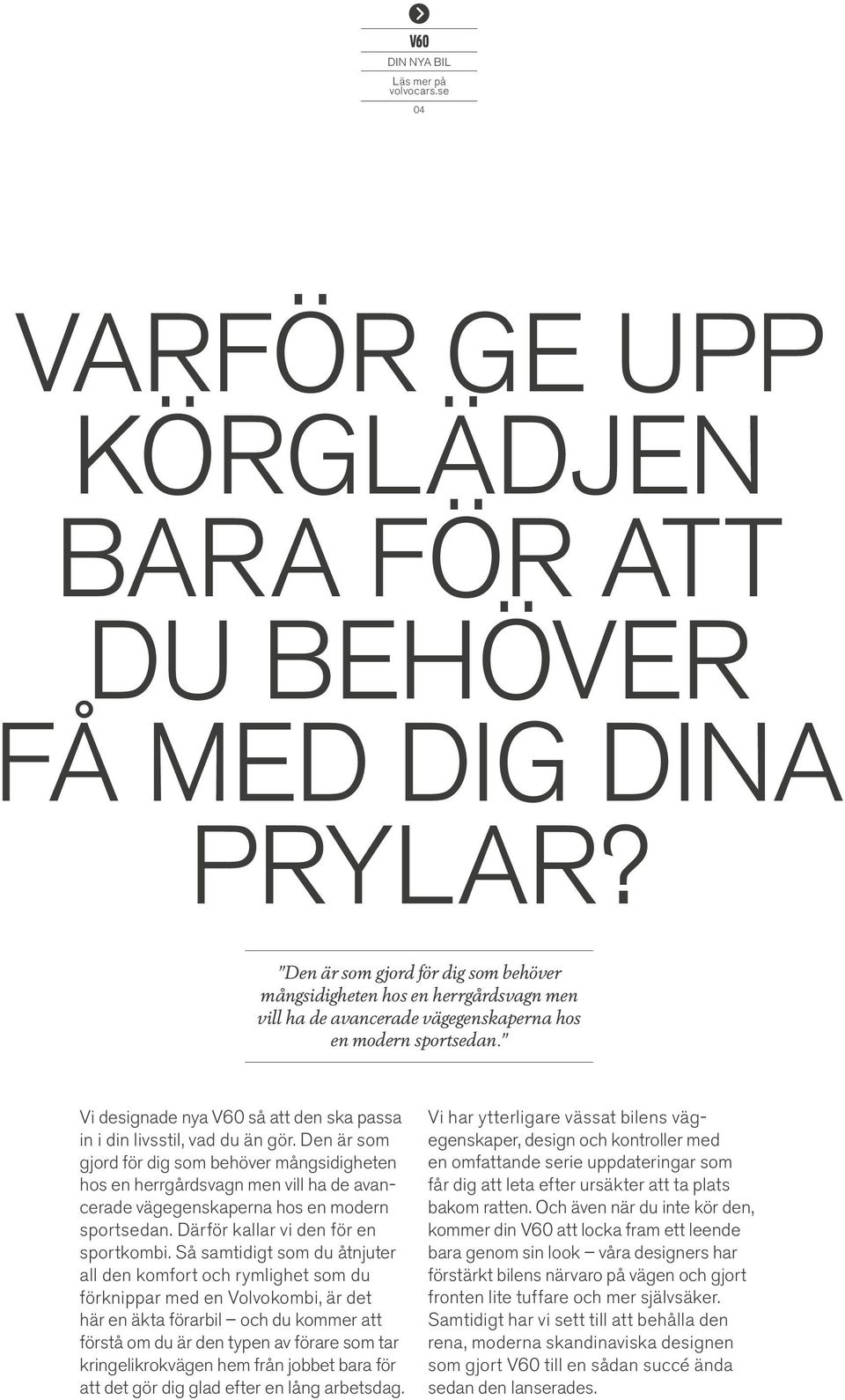Vi designade nya V60 så att den ska passa in i din livsstil, vad du än gör.  Därför kallar vi den för en sportkombi.